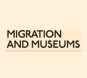 Migration and Museums